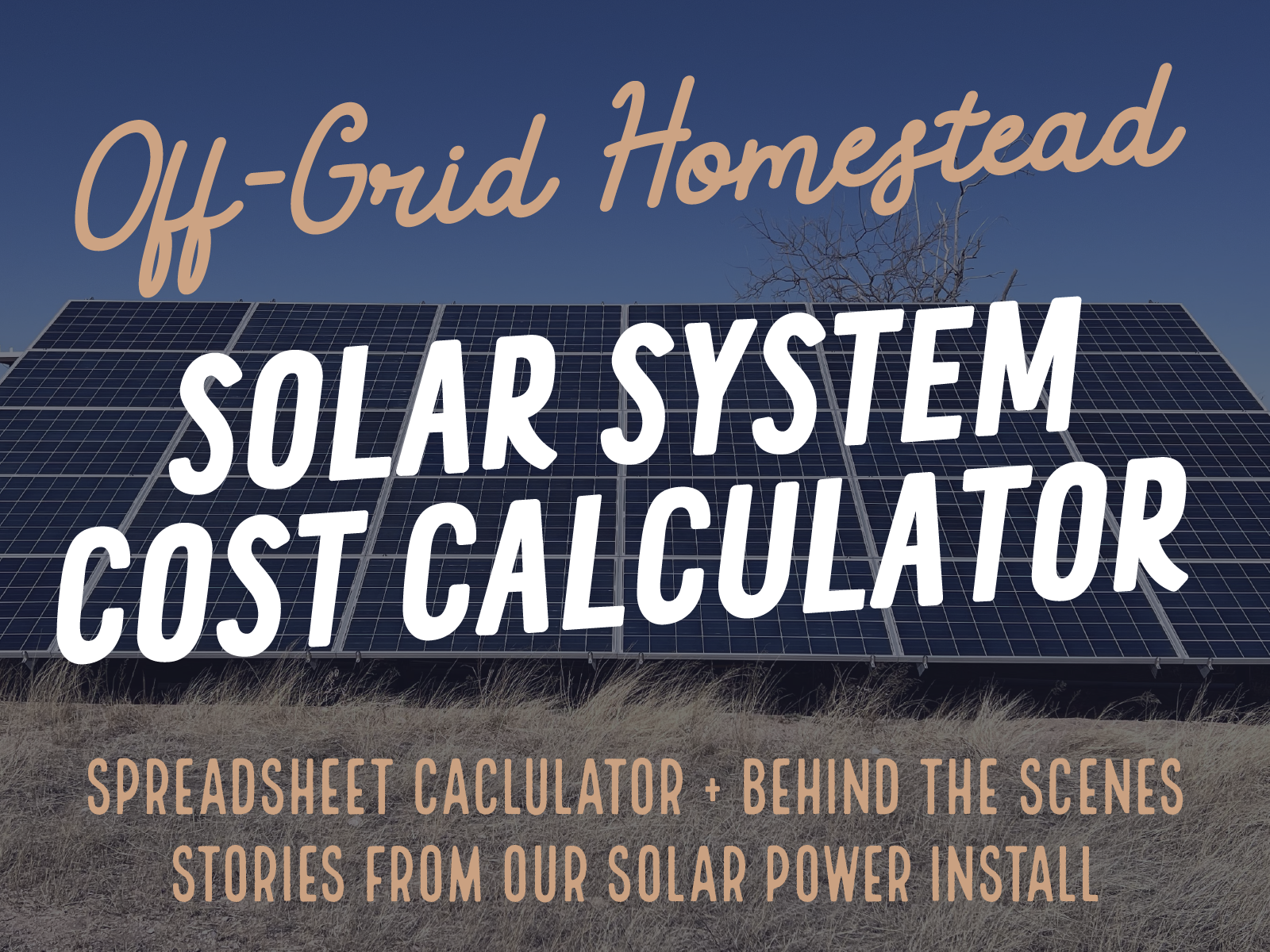 Off-Grid Homestead Solar System Cost Calculator - Spreadsheet Calculator + Behind the Scenes Stories from our Solar Install