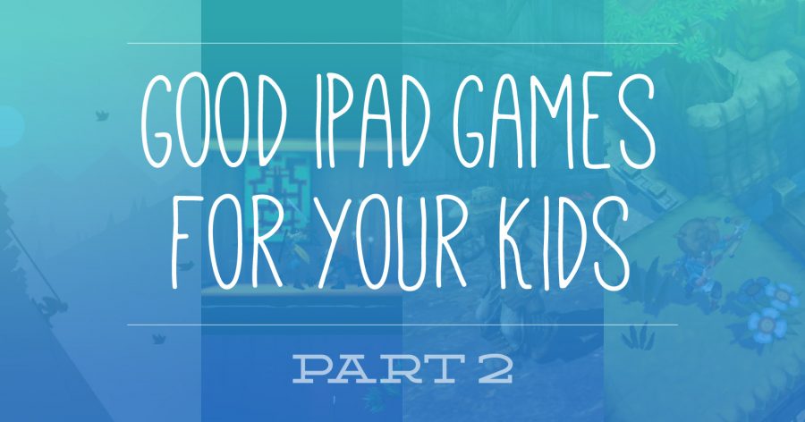 Good iPad games for your kids part 2