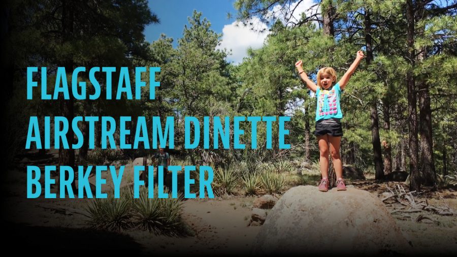 Flagstaff, Airstream Dinette, Berkey Filter
